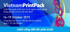 TRIỂN LÃM QUỐC TẾ LẦN THỨ 19 VỀ NGÀNH CÔNG NGHIỆP ĐÓNG GÓI BAO BÌ VÀ IN ẤN VIỆT NAM